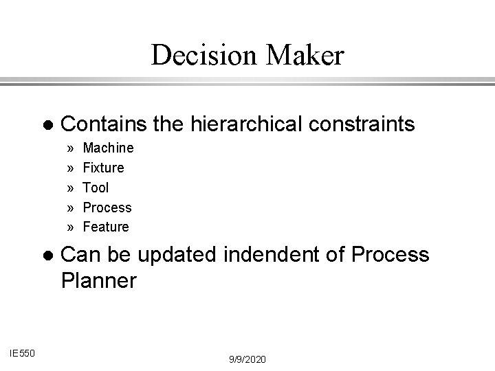 Decision Maker l Contains the hierarchical constraints » » » l IE 550 Machine