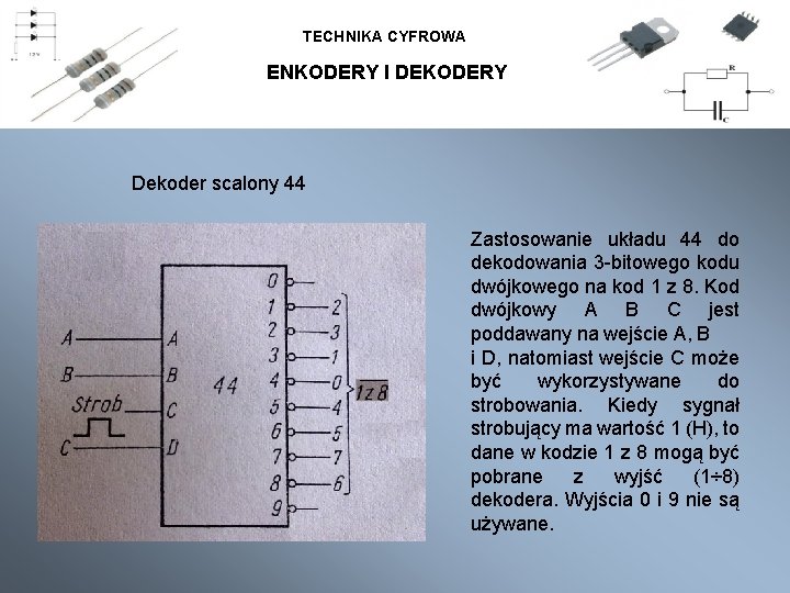 TECHNIKA CYFROWA ENKODERY I DEKODERY Dekoder scalony 44 Zastosowanie układu 44 do dekodowania 3