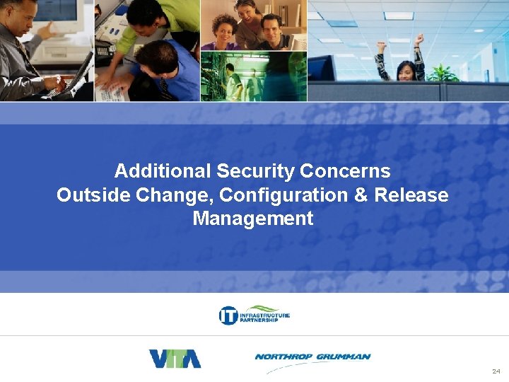 ITIL® AITR Workshop Additional Security Concerns Outside Change, Configuration & Release Management 24 