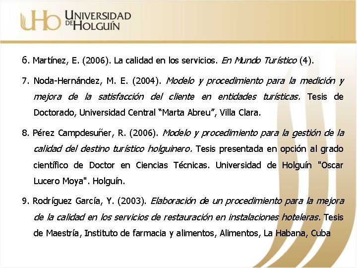 6. Martínez, E. (2006). La calidad en los servicios. En Mundo Turístico (4). 7.