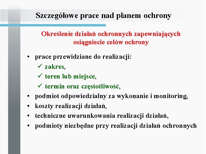 Szczegółowe prace nad planem ochrony Określenie działań ochronnych zapewniających osiągniecie celów ochrony • prace