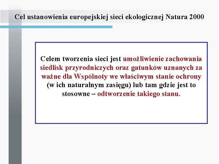 Cel ustanowienia europejskiej sieci ekologicznej Natura 2000 Celem tworzenia sieci jest umożliwienie zachowania siedlisk