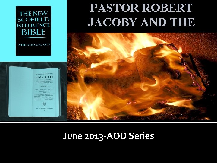 PASTOR ROBERT JACOBY AND THE CORRUPT SCOFIELD BIBLE June 2013 -AOD Series 