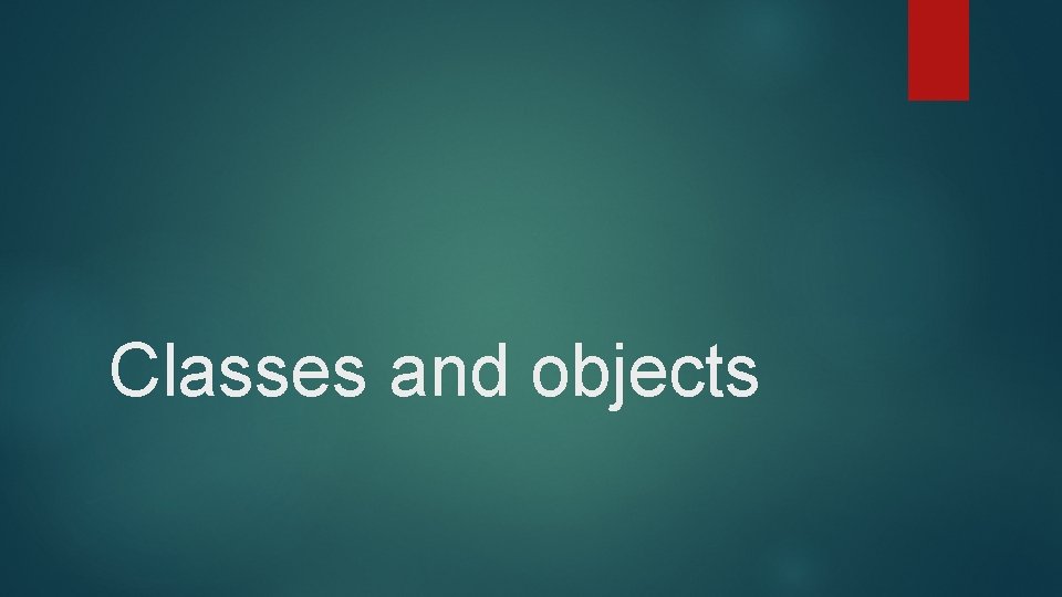 Classes and objects 