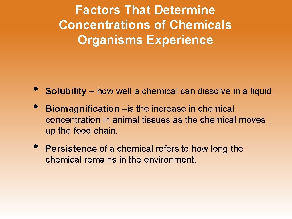 Factors That Determine Concentrations of Chemicals Organisms Experience • • • Solubility – how