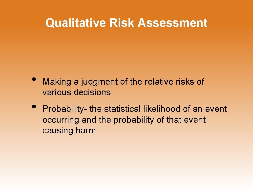 Qualitative Risk Assessment • • Making a judgment of the relative risks of various