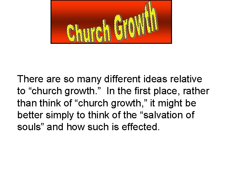 There are so many different ideas relative to “church growth. ” In the first