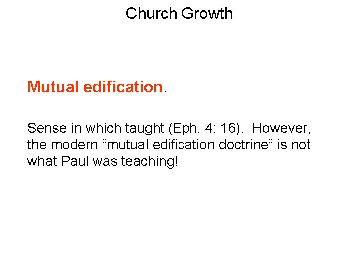 Church Growth Mutual edification. Sense in which taught (Eph. 4: 16). However, the modern