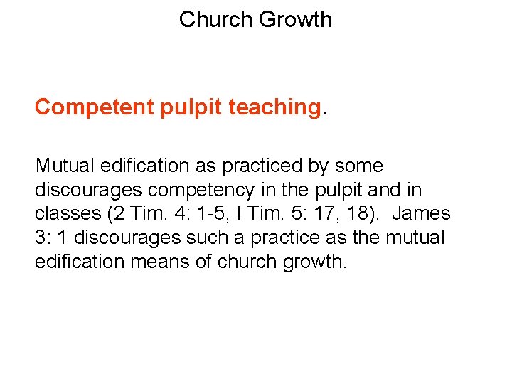 Church Growth Competent pulpit teaching. Mutual edification as practiced by some discourages competency in