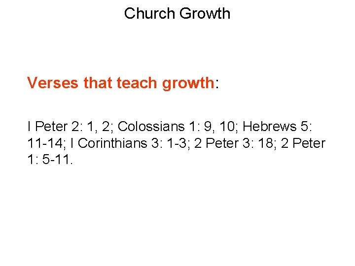 Church Growth Verses that teach growth: I Peter 2: 1, 2; Colossians 1: 9,