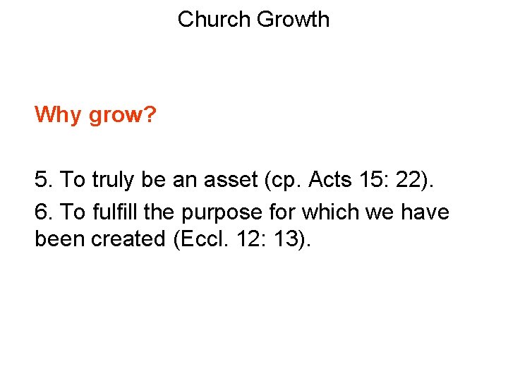 Church Growth Why grow? 5. To truly be an asset (cp. Acts 15: 22).