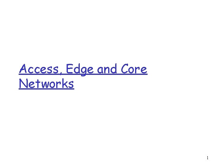 Access, Edge and Core Networks 1 