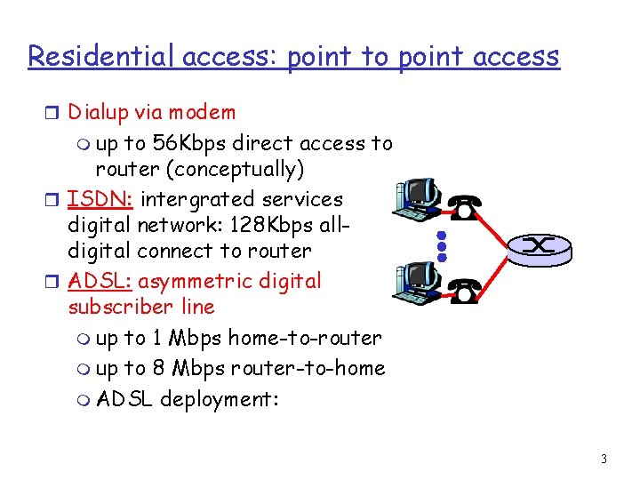 Residential access: point to point access r Dialup via modem m up to 56