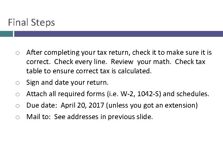 Final Steps o After completing your tax return, check it to make sure it