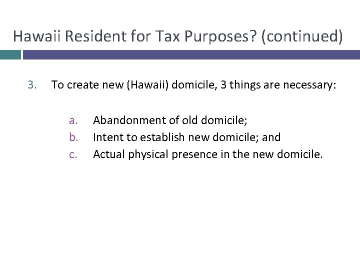 Hawaii Resident for Tax Purposes? (continued) 3. To create new (Hawaii) domicile, 3 things