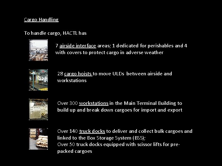 Cargo Handling To handle cargo, HACTL has 7 airside interface areas; 1 dedicated for