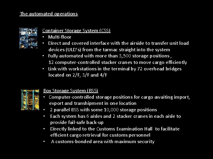 The automated operations Container Storage System (CSS) • Multi-floor • Direct and covered interface