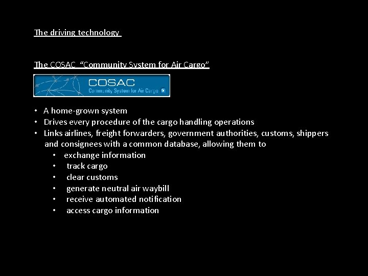 The driving technology The COSAC “Community System for Air Cargo” • A home-grown system