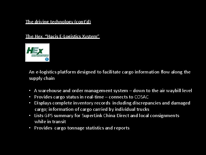 The driving technology (cont’d) The Hex “Hacis E-Logistics Xystem” An e-logistics platform designed to