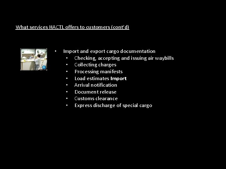 What services HACTL offers to customers (cont’d) • Import and export cargo documentation •