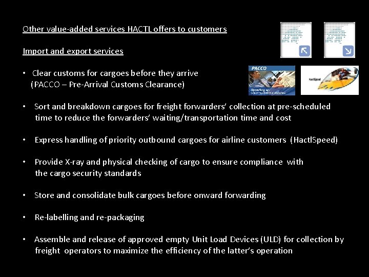 Other value-added services HACTL offers to customers Import and export services • Clear customs