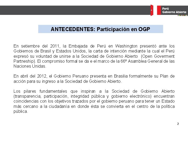 ANTECEDENTES: Participación en OGP En setiembre del 2011, la Embajada de Perú en Washington