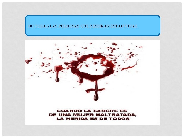 NO TODAS LAS PERSONAS QUE RESPIRAN ESTAN VIVAS. NO TODAS LAS PERSONAS QUE RESPIRAN ESTAN VIVAS.