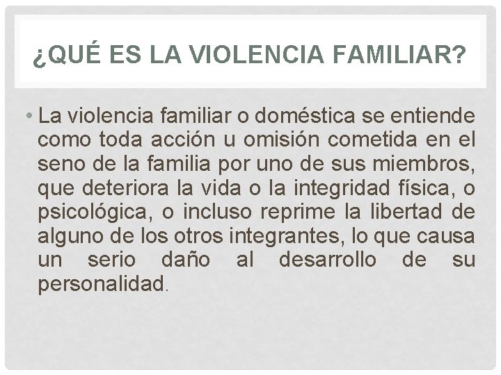 ¿QUÉ ES LA VIOLENCIA FAMILIAR? • La violencia familiar o doméstica se entiende como ¿QUÉ ES LA VIOLENCIA FAMILIAR? • La violencia familiar o doméstica se entiende como