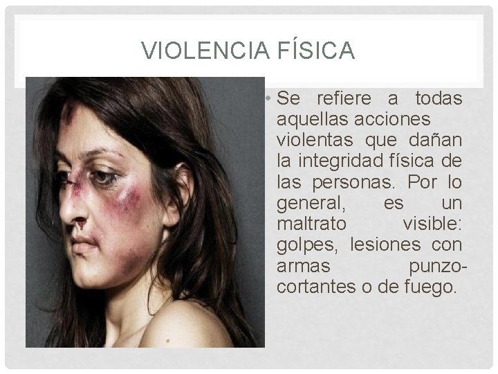 VIOLENCIA FÍSICA • Se refiere a todas aquellas acciones violentas que dañan la integridad VIOLENCIA FÍSICA • Se refiere a todas aquellas acciones violentas que dañan la integridad