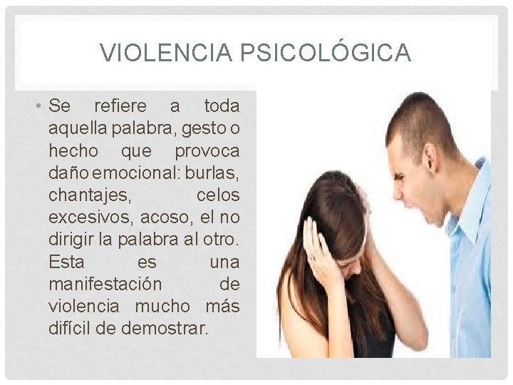 VIOLENCIA PSICOLÓGICA • Se refiere a toda aquella palabra, gesto o hecho que provoca VIOLENCIA PSICOLÓGICA • Se refiere a toda aquella palabra, gesto o hecho que provoca