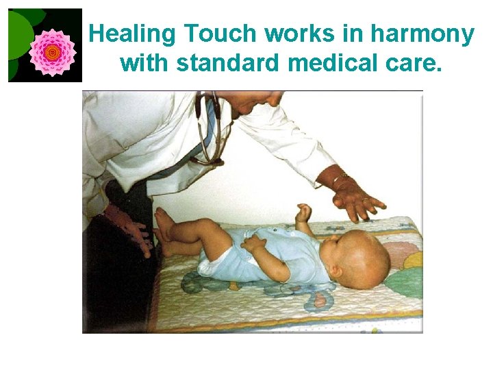 Healing Touch works in harmony with standard medical care. 