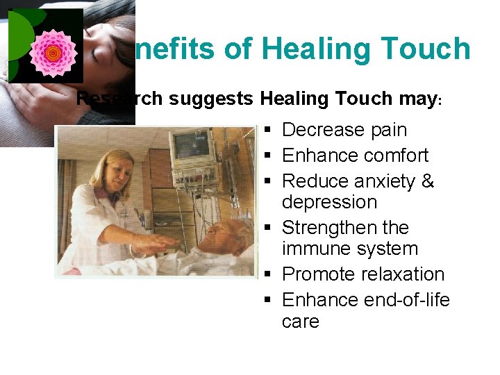 Benefits of Healing Touch Research suggests Healing Touch may: § Decrease pain § Enhance