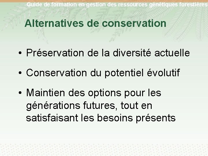 Guide de formation en gestion des ressources génétiques forestières Alternatives de conservation • Préservation