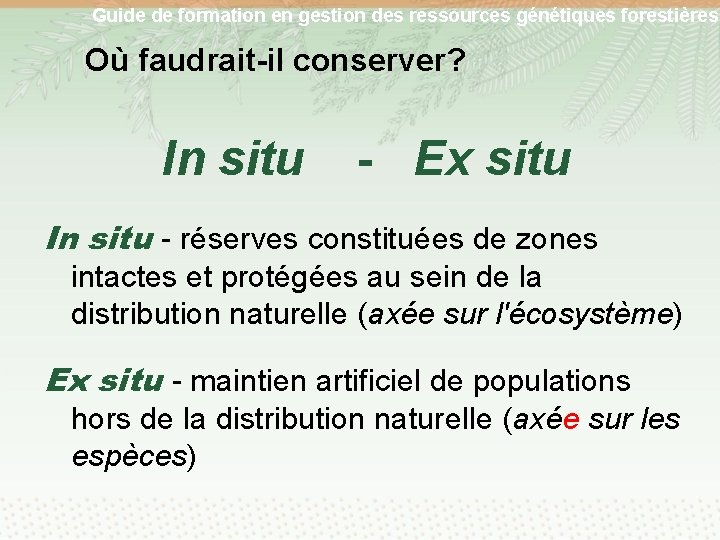 Guide de formation en gestion des ressources génétiques forestières Où faudrait-il conserver? In situ