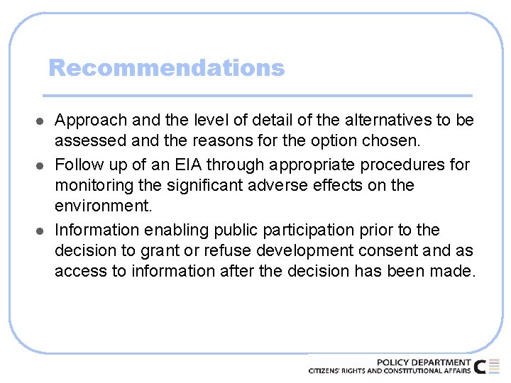 Recommendations l l l Approach and the level of detail of the alternatives to