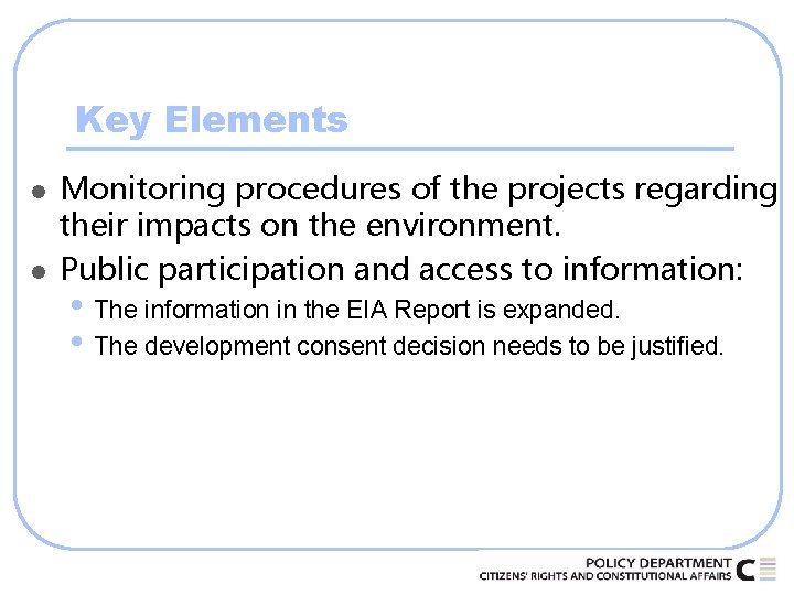 Key Elements l l Monitoring procedures of the projects regarding their impacts on the