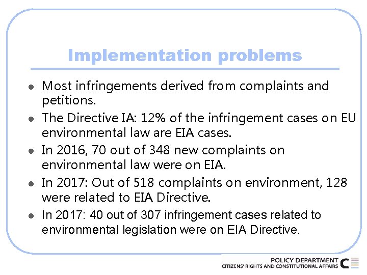 Implementation problems l l l Most infringements derived from complaints and petitions. The Directive