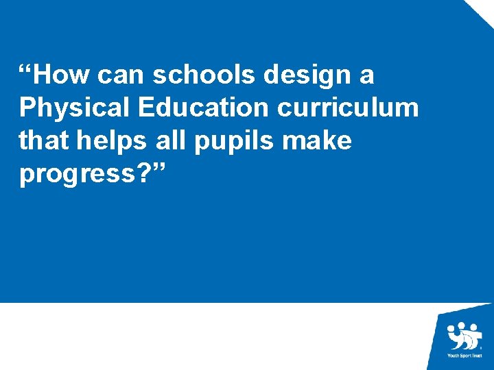 Heading “How can schools design a Text Physical Education curriculum that helps all pupils