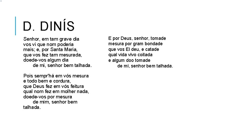 D. DINÍS Senhor, em tam grave dia vos vi que nom poderia mais; e,
