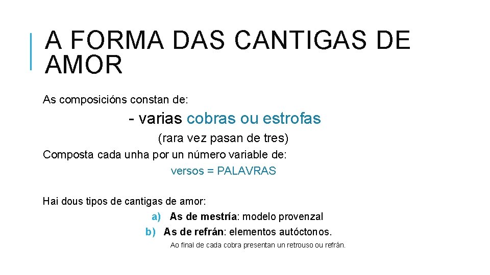 A FORMA DAS CANTIGAS DE AMOR As composicións constan de: - varias cobras ou