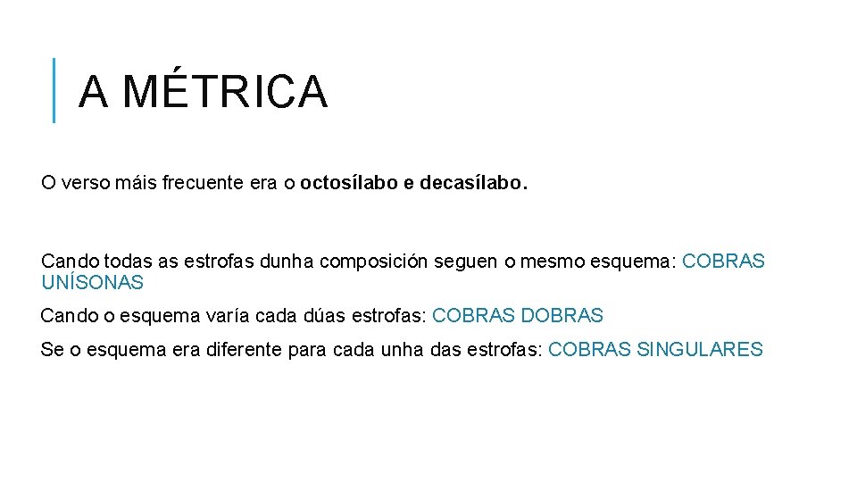 A MÉTRICA O verso máis frecuente era o octosílabo e decasílabo. Cando todas as