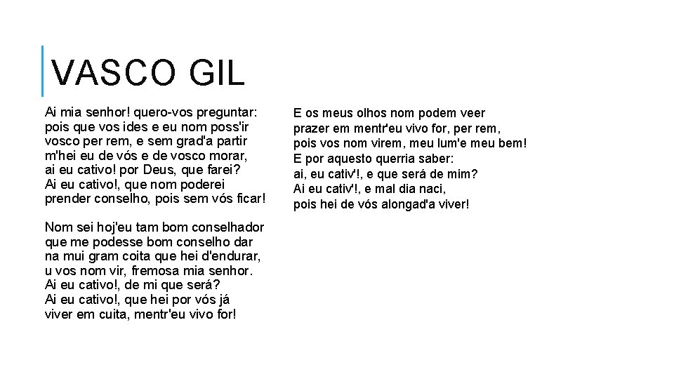 VASCO GIL Ai mia senhor! quero-vos preguntar: E os meus olhos nom podem veer