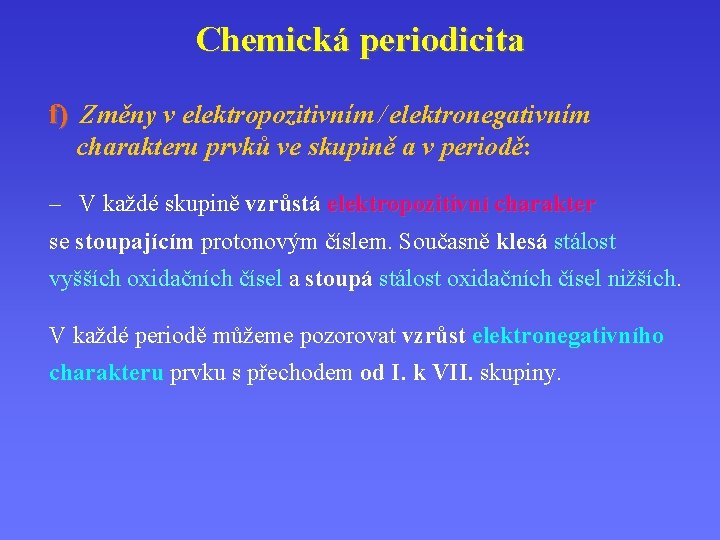 Chemická periodicita f) Změny v elektropozitivním / elektronegativním charakteru prvků ve skupině a v Chemická periodicita f) Změny v elektropozitivním / elektronegativním charakteru prvků ve skupině a v