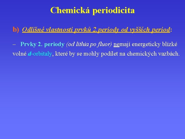 Chemická periodicita b) Odlišné vlastnosti prvků 2. periody od vyšších period: – Prvky 2. Chemická periodicita b) Odlišné vlastnosti prvků 2. periody od vyšších period: – Prvky 2.