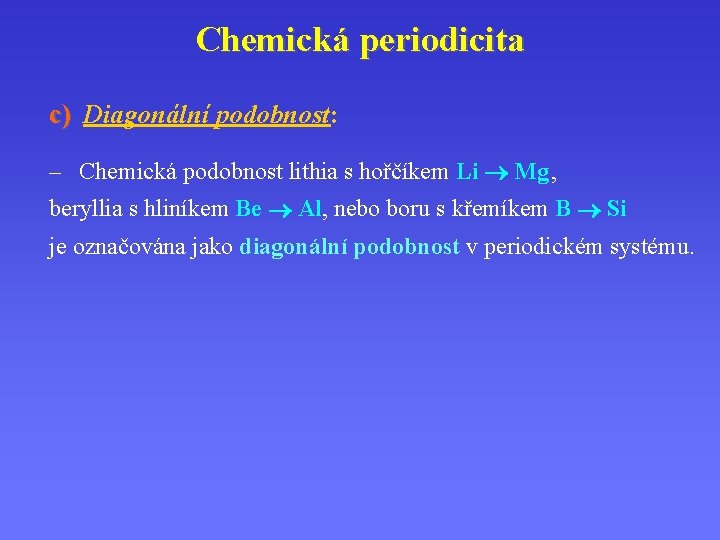 Chemická periodicita c) Diagonální podobnost: – Chemická podobnost lithia s hořčíkem Li Mg , Chemická periodicita c) Diagonální podobnost: – Chemická podobnost lithia s hořčíkem Li Mg ,