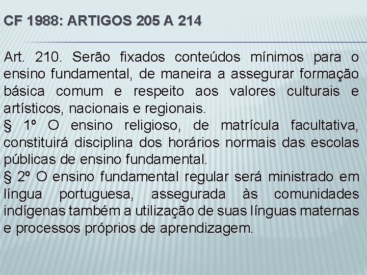 CF 1988: ARTIGOS 205 A 214 Art. 210. Serão fixados conteúdos mínimos para o