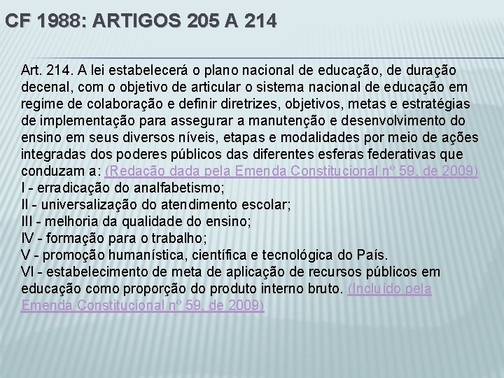 CF 1988: ARTIGOS 205 A 214 Art. 214. A lei estabelecerá o plano nacional