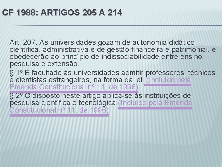 CF 1988: ARTIGOS 205 A 214 Art. 207. As universidades gozam de autonomia didáticocientífica,