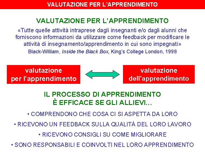 VALUTAZIONE PER L’APPRENDIMENTO «Tutte quelle attività intraprese dagli insegnanti e/o dagli alunni che forniscono