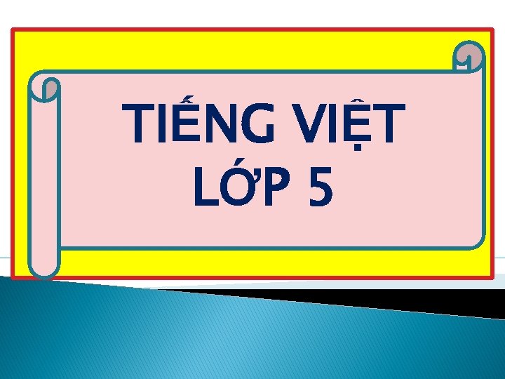 TIẾNG VIỆT LỚP 5 